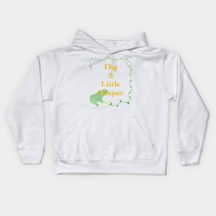 Dig A Little Deeper Kids Hoodie